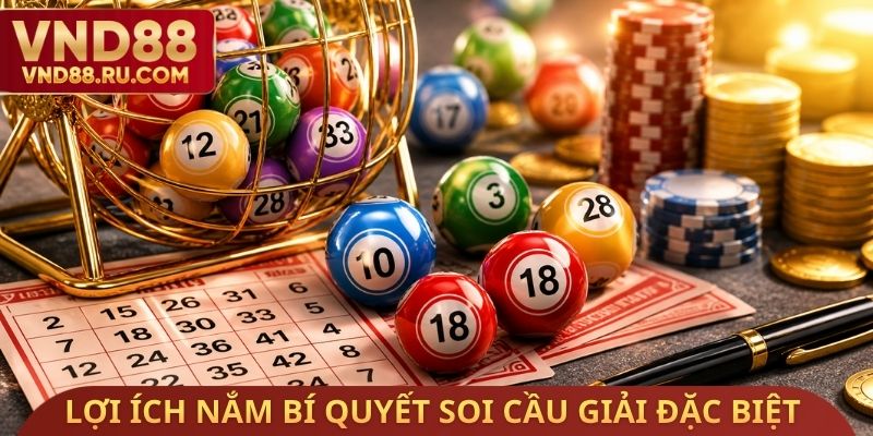Lợi ích nắm bí quyết soi cầu giải đặc biệt
