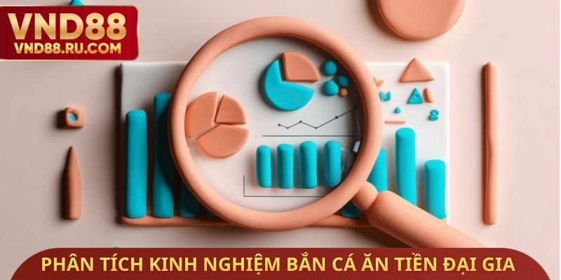 Phân tích kinh nghiệm bắn cá ăn tiền đại gia